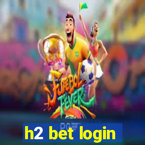 h2 bet login